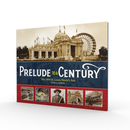 "Prelude To A Century; The 1904 St. Louis World's Fair" Hardcover Book