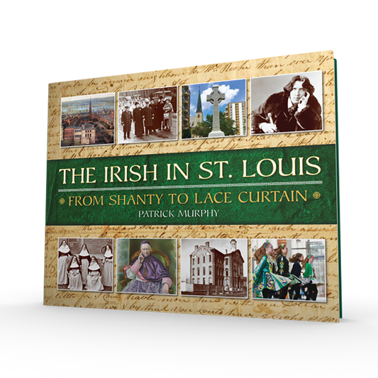 "The Irish in St. Louis: From Shanty to Lace Curtain" Hardcover Book