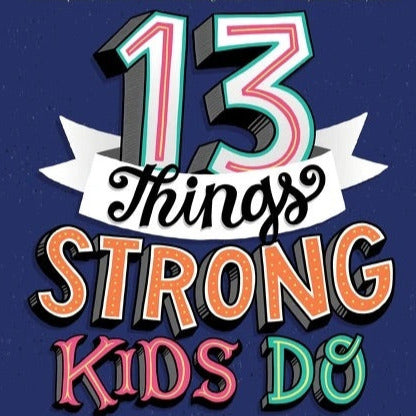 "13 Things Strong Kids Do; Think Big, Feel Good, Act Brave" Hardcover Book
